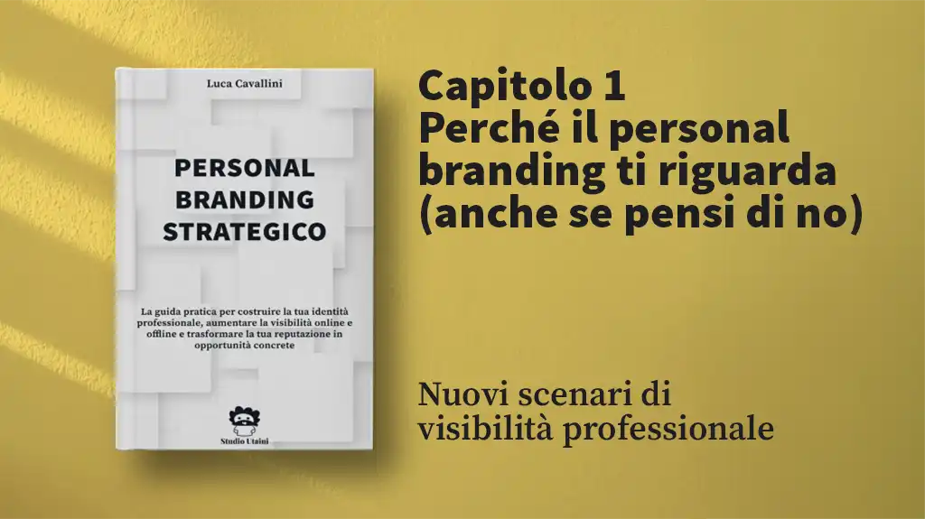 Il tuo lavoro non parla più da solo. Come il mercato di oggi ti obbliga a diventare il tuo brand