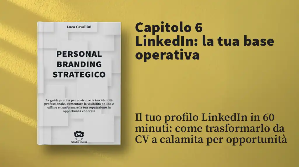 Il tuo profilo LinkedIn in 60 minuti: come trasformarlo da CV a calamita per opportunità.